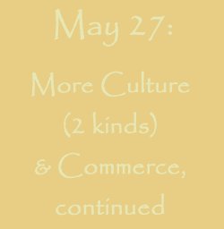 May 27: More culture and commerce